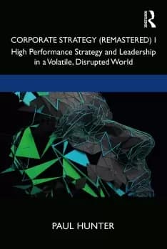 Corporate Strategy (Remastered) IHigh Performance Strategy and Leadership in a Volatile Disrupted World