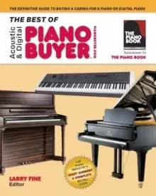The Best of Acoustic & Digital Piano Buyer : The Definitive Guide to Buying & Caring For a Piano or Digital Piano