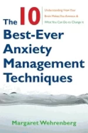 10 best ever anxiety management techniques understanding how your brain mak