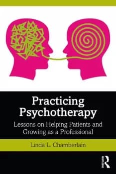 Practicing PsychotherapyLessons on Helping Patients and Growing as a Professional