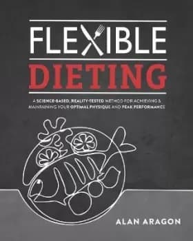 Flexible Dieting by Alan Aragon