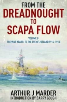 From the Dreadnought to Scapa Flow by ARTHUR Marder