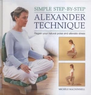 Simple Step-by-Step Alexander Technique by Michele Macdonnell Hardback
