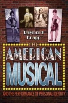 The American Musical and the Performance of Personal Identity by Raymond Knapp Book