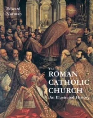 The Roman Catholic Church by E Norman
