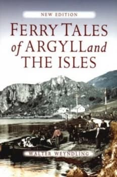 Ferry Tales of Argyll and the Isles by Walter Weyndling Book