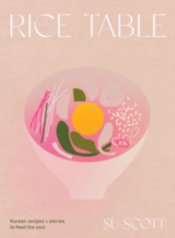 Rice Table : Korean Recipes and Stories to Feed the Soul Hardback