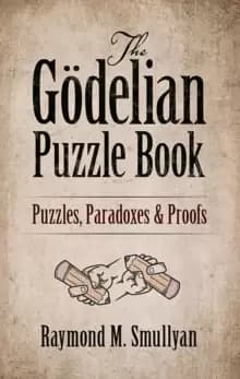 The Goedelian Puzzle Book : Puzzles, Paradoxes and Proofs