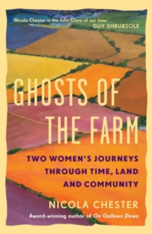 Ghosts of the Farm : Two Womens Journeys Through Time, Land and Community Hardback