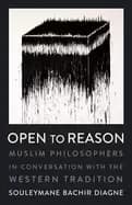 open to reason muslim philosophers in conversation with the western traditi