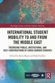 International Student Mobility to and from the Middle East Theorising Public Institutional and Self-Constructions of Cross-Border Students