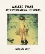 walker evans last photographs and life stories