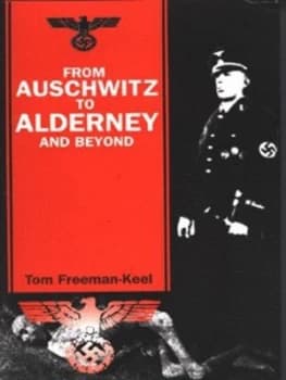From Auschwitz to Alderney and beyond by Tom Freeman-Keel Hardback