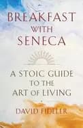 breakfast with seneca a stoic guide to the art of living