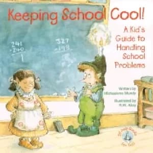 keeping school cool a kids guide to handling school problems