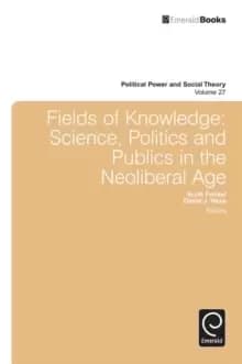 Fields of Knowledge : Science, Politics and Publics in the Neoliberal Age