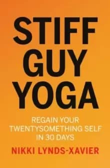 Stiff Guy Yoga : Regain Your Twentysomething Self in 30 Days