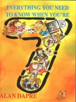 Everything You Need to Know When Youre 7 by Alan Dapr Book