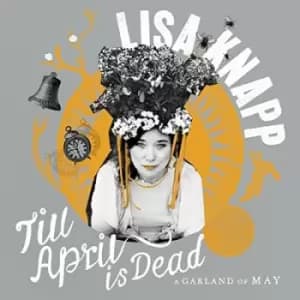 Till April Is Dead A Garland of May by Lisa Knapp CD Album