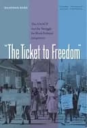 ticket to freedom the naacp and the struggle for Black political integratio