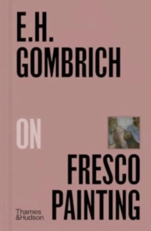 E.H. Gombrich on Fresco Painting. Hardback. By E H Gombrich Books