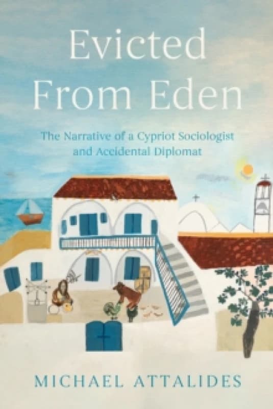 Evicted From Eden : The Narrative of a Cypriot Sociologist and Accidental Diplomat Paperback / softback