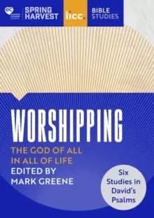 Worshipping : The God of All in All of Life: six studies in David's Psalms