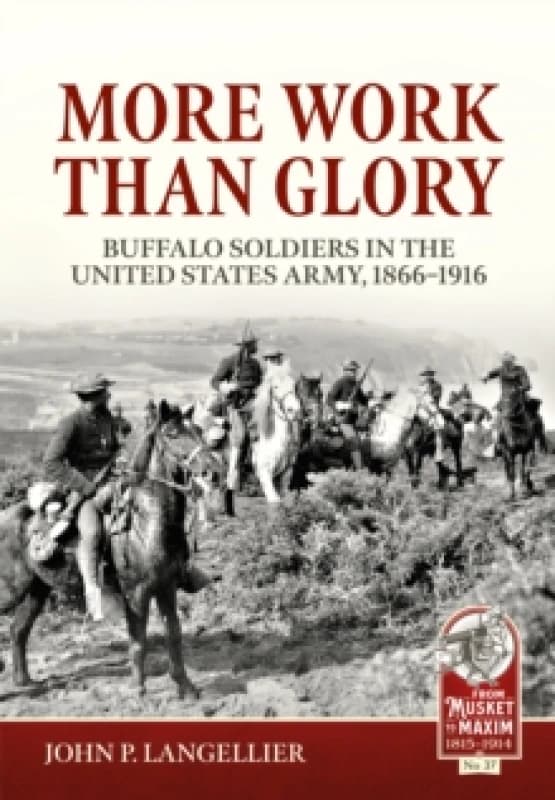 More Work Than Glory : Buffalo Soldiers in the United States Army, 1866-1916 Paperback / softback