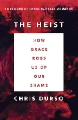 heist how grace robs us of our shame