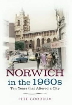 Norwich in the 1960s by Pete Goodrum Book