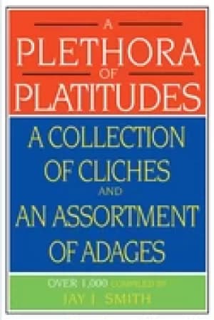 plethora of platitudes a collection of cliches and an assortment of adages