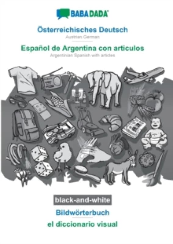 Osterreichisches Deutsch - Espanol de Argentina con articulos, Bildworterbuch, BW : BABADADA Austrian German - Argentinian Spanish with articles, visu