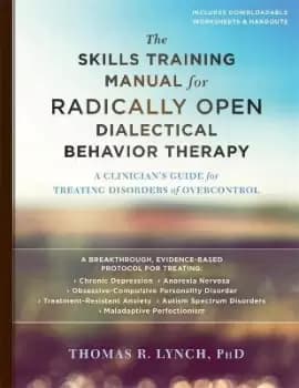 The Skills Training Manual for Radically Open by Thomas R. Lynch
