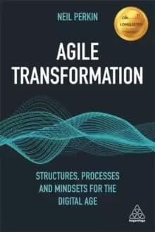 Agile Transformation : Structures, Processes and Mindsets for the Digital Age