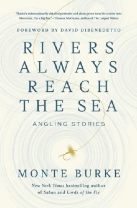 Rivers Always Reach the Sea : Angling Stories Hardback