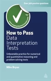 How to Pass Data Interpretation Tests : Unbeatable Practice for Numerical and Quantitative Reasoning and Problem Solving Tests