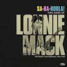 Sa-Ba-Holla! Two Sides of Lonnie Mack: Fraternity Recordings 1963-1967