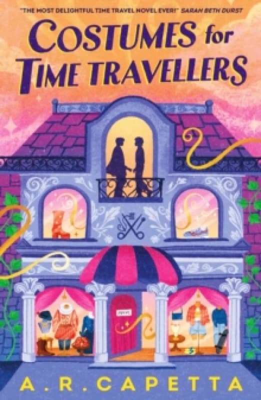 Costumes for Time Travellers : A whimsical and cosy romantic fantasy that's The most delightful time travel novel ever! (Sarah Beth Durst, author of T