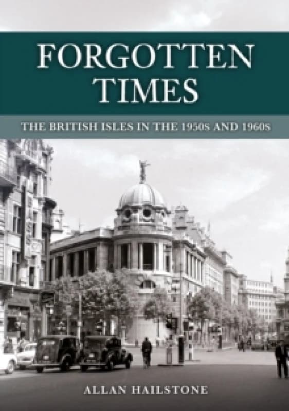 Forgotten Times : The British Isles in the 1950s and 1960s Paperback / softback