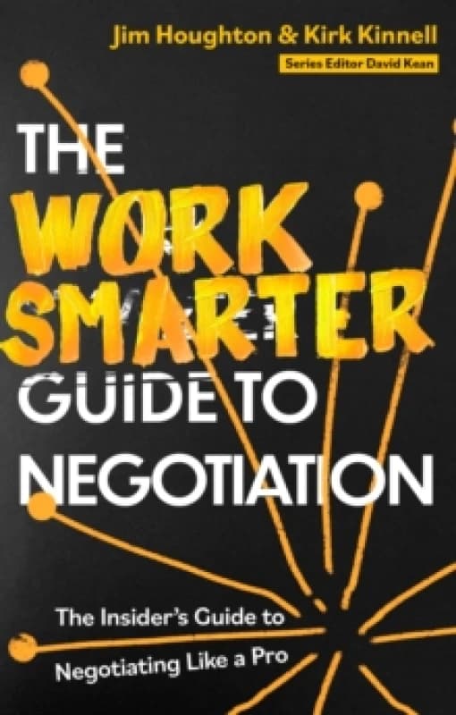 The Work Smarter Guide to Negotiation : The Insider's Guide to Negotiating Like a Pro Paperback / softback