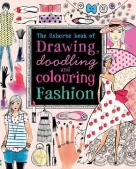 Drawing Doodling and Colouring Fashion by Fiona Watt Book