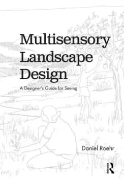 Multisensory Landscape DesignA Designer's Guide for Seeing