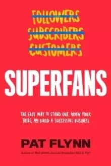 Superfans : The Easy Way to Stand Out, Grow Your Tribe, and Build a Successful Business