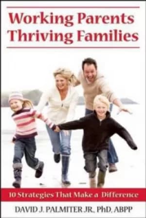 Working parents thriving families by David J Palmiter