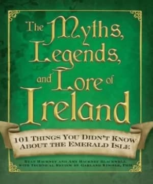 The myths legends and lore of Ireland by Ryan Hackney