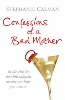 Confessions of a Bad Mother by Stephanie Calman Hardback