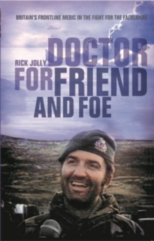 Doctor for Friend and Foe : Britain's Frontline Medic in the Fight for the Falklands Paperback / softback