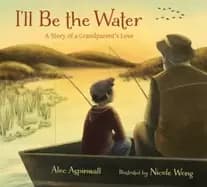 ill be the water a story of a grandparents love