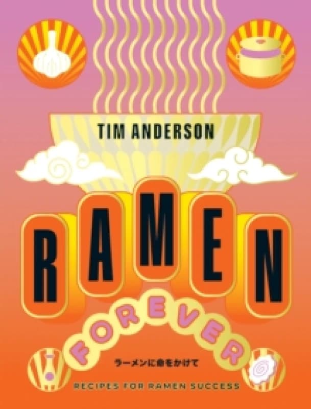 Ramen Forever : Recipes for Ramen Success Hardback