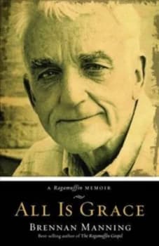 All Is Grace by Brennan Manning Paperback